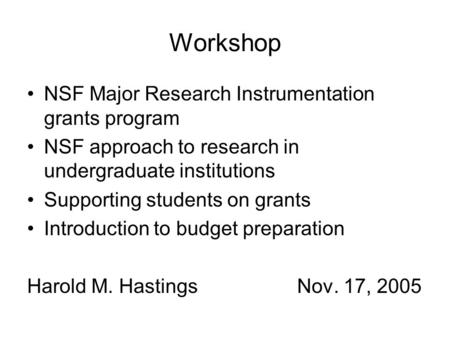 Workshop NSF Major Research Instrumentation grants program NSF approach to research in undergraduate institutions Supporting students on grants Introduction.