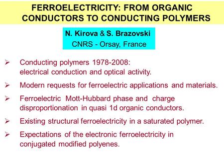 FERROELECTRICITY: FROM ORGANIC CONDUCTORS TO CONDUCTING POLYMERS N. Kirova & S. Brazovski CNRS - Orsay, France  Conducting polymers 1978-2008: electrical.