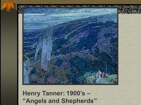 Henry Tanner: 1900’s – “Angels and Shepherds”. The Endocrine System Chapter 10: 257-265 276-278.