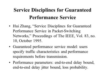 Service Disciplines for Guaranteed Performance Service Hui Zhang, “Service Disciplines for Guaranteed Performance Service in Packet-Switching Networks,”