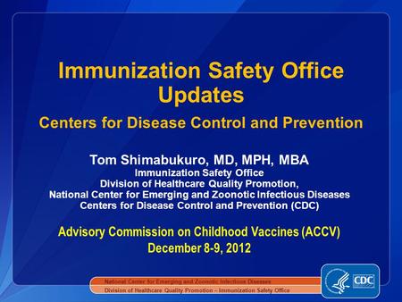 Tom Shimabukuro, MD, MPH, MBA Immunization Safety Office Division of Healthcare Quality Promotion, National Center for Emerging and Zoonotic Infectious.