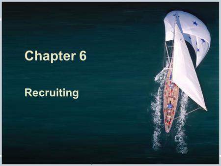 Chapter 6 Recruiting Fundamentals of Human Resource Management, 10/e, DeCenzo/Robbins.