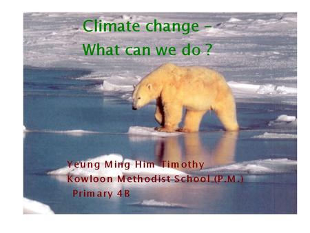 Global warming Extreme weather Polar icebergs melting Worldwide effects of El Nino -- changes in a huge ocean current.