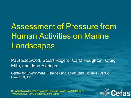 Paul Eastwood, Stuart Rogers, Carla Houghton, Craig Mills, and John Aldridge Centre for Environment, Fisheries and Aquaculture Science (Cefas) Lowestoft,