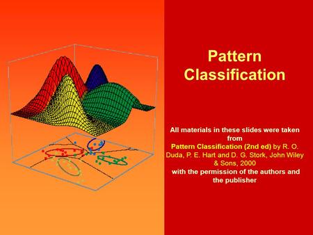 Pattern Classification, Chapter 3 Pattern Classification All materials in these slides were taken from Pattern Classification (2nd ed) by R. O. Duda, P.