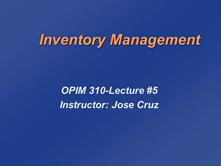 OPIM 310-Lecture #5 Instructor: Jose Cruz