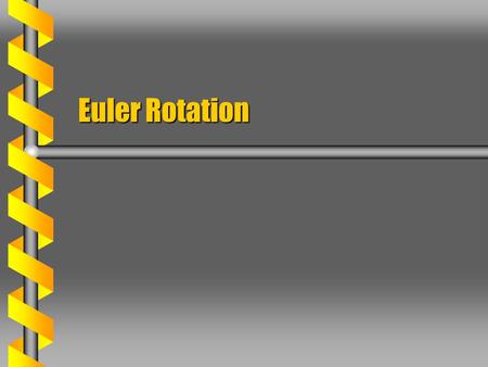 Euler Rotation. Angular Momentum  The angular momentum J is defined in terms of the inertia tensor and angular velocity. All rotations included  The.