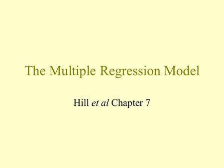 The Multiple Regression Model Hill et al Chapter 7.