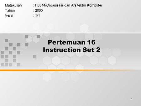 1 Pertemuan 16 Instruction Set 2 Matakuliah: H0344/Organisasi dan Arsitektur Komputer Tahun: 2005 Versi: 1/1.