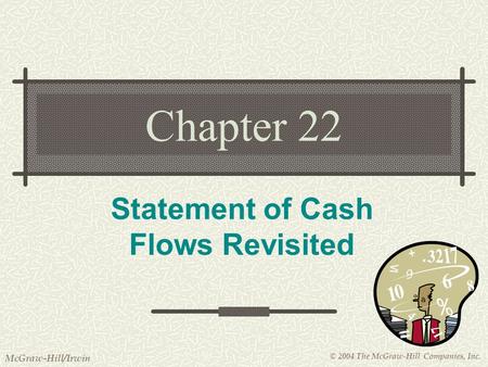 © 2004 The McGraw-Hill Companies, Inc. McGraw-Hill/Irwin Chapter 22 Statement of Cash Flows Revisited.
