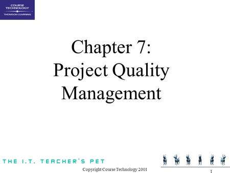 Copyright Course Technology 2001 1 Chapter 7: Project Quality Management.