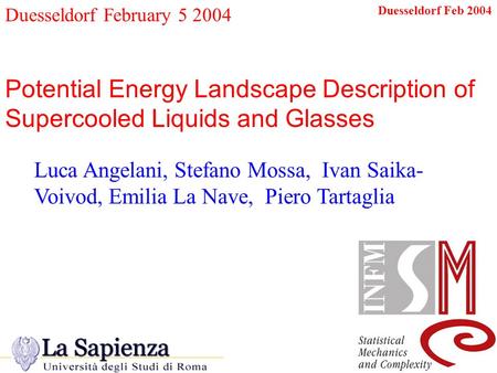 Duesseldorf Feb 2004 Duesseldorf February 5 2004 Potential Energy Landscape Description of Supercooled Liquids and Glasses Luca Angelani, Stefano Mossa,