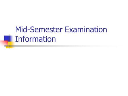 Mid-Semester Examination Information. When:Friday, March 6, 2009 Coverage: Chapters 1 - 7 Format: Part A: multiple choice (20 points) Part B: 4 short.