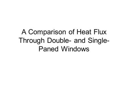A Comparison of Heat Flux Through Double- and Single- Paned Windows.
