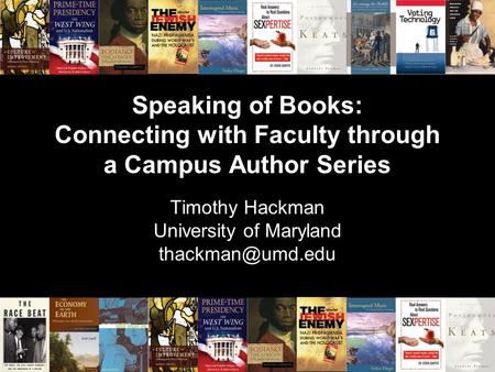 Speaking of Books: Connecting with Faculty through a Campus Author Series Speaking of Books: Connecting with Faculty through a Campus Author Series Timothy.