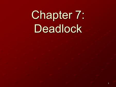 1 Chapter 7: Deadlock. 2 The Deadlock Problem System Model Deadlock Characterization Methods for Handling Deadlocks Deadlock Prevention Deadlock Avoidance.