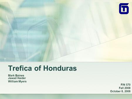 Trefica of Honduras Mark Baines Jawad Haider William Myers FIN 570 Fall 2008 October 8, 2008.
