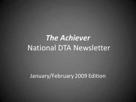The Achiever National DTA Newsletter January/February 2009 Edition.