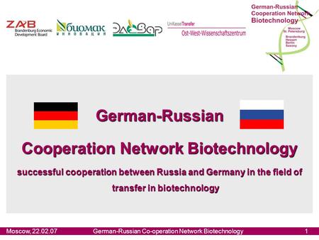 Moscow, 22.02.07German-Russian Co-operation Network Biotechnology1 German-Russian Cooperation Network Biotechnology successful cooperation between Russia.