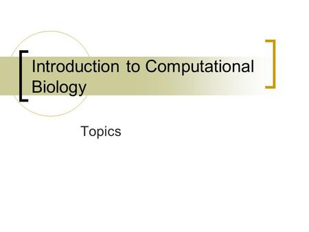 Introduction to Computational Biology Topics. Molecular Data Definition of data  DNA/RNA  Protein  Expression Basics of programming in Matlab  Vectors.
