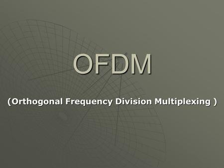 OFDM (Orthogonal Frequency Division Multiplexing )