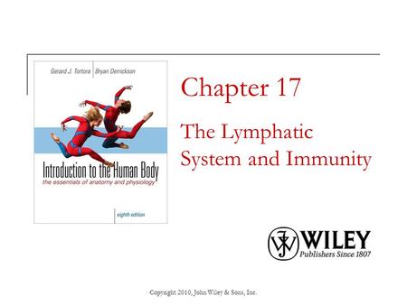 Copyright 2010, John Wiley & Sons, Inc. Chapter 17 The Lymphatic System and Immunity.