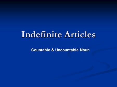 Indefinite Articles Countable & Uncountable Noun.