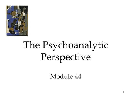 1 The Psychoanalytic Perspective Module 44. 2 Personality The Psychoanalytic Perspective  Exploring the Unconscious  The Neo-Freudian and Psychodynamic.