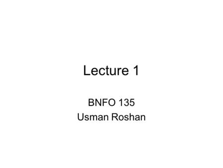 Lecture 1 BNFO 135 Usman Roshan. Course overview Perl progamming language (and some Unix basics) –Unix basics –Intro Perl exercises –Programs for comparing.