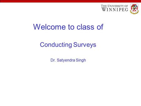 Welcome to class of Conducting Surveys Dr. Satyendra Singh.