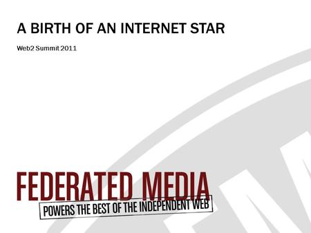 1 A BIRTH OF AN INTERNET STAR Web2 Summit 2011. The Independent Web is comprised of online properties that are not owned and operated by large media companies.