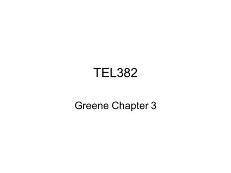 TEL382 Greene Chapter 3.