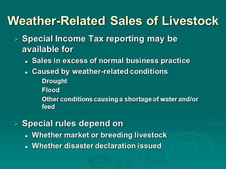 Weather-Related Sales of Livestock  Special Income Tax reporting may be available for Sales in excess of normal business practice Sales in excess of normal.