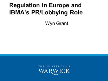 Wyn Grant Regulation in Europe and IBMA’s PR/Lobbying Role.