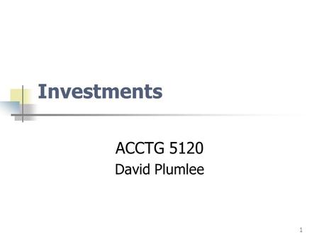 1 Investments ACCTG 5120 David Plumlee. page2 Financial Instruments Any contract that Imposes on a 1st entity on potentially unfavorable terms with 2nd.