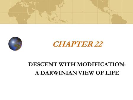CHAPTER 22 DESCENT WITH MODIFICATION: A DARWINIAN VIEW OF LIFE.