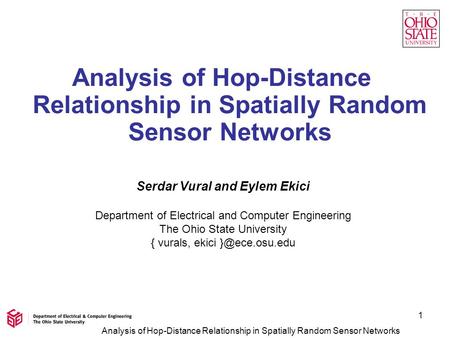 Analysis of Hop-Distance Relationship in Spatially Random Sensor Networks 1 Serdar Vural and Eylem Ekici Department of Electrical and Computer Engineering.