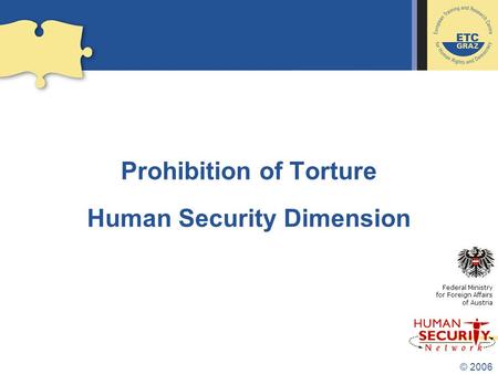 © 2006 Prohibition of Torture Human Security Dimension Federal Ministry for Foreign Affairs of Austria.