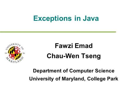 Exceptions in Java Fawzi Emad Chau-Wen Tseng Department of Computer Science University of Maryland, College Park.