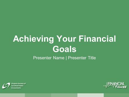 Achieving Your Financial Goals Presenter Name | Presenter Title.
