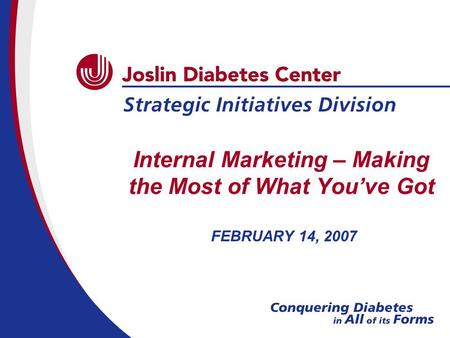 Internal Marketing – Making the Most of What You’ve Got FEBRUARY 14, 2007.