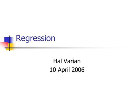 Regression Hal Varian 10 April 2006. What is regression? History Curve fitting v statistics Correlation and causation Statistical models Gauss-Markov.