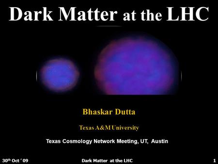Dark Matter at the LHC Bhaskar Dutta Texas A&M University
