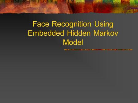 Face Recognition Using Embedded Hidden Markov Model.