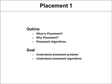 Placement 1 Outline Goal What is Placement? Why Placement?