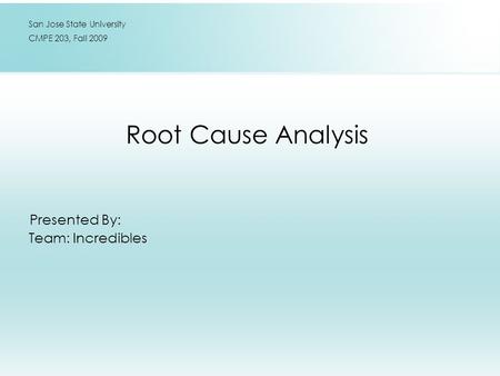 Root Cause Analysis Presented By: Team: Incredibles