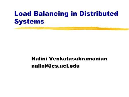 Load Balancing in Distributed Systems Nalini Venkatasubramanian