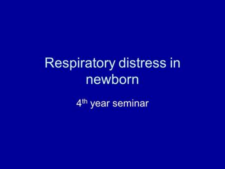 Respiratory distress in newborn 4 th year seminar.
