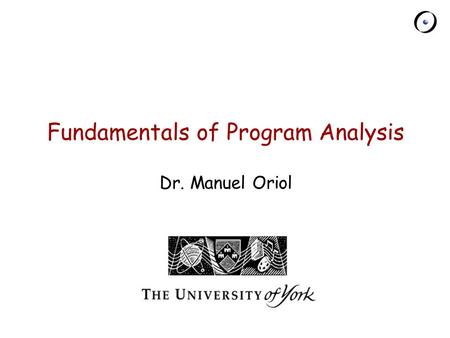 Chair of Software Engineering Fundamentals of Program Analysis Dr. Manuel Oriol.