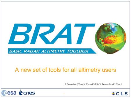 1 A new set of tools for all altimetry users J. Benveniste (ESA), N. Picot (CNES), V. Rosmorduc (CLS) et al.
